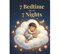 7 Bedtime Tales for 7 Nights: “Magical bedtime stories where love and imagination come together”