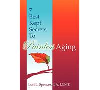 7 Best Kept Secrets to Painless Aging