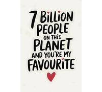 7 Billion People on This Planet, and You’re My Favourite: Funny Valentine's Day Notebook Gift for Couples | Perfect for Him or Her, Husband, Wife, Boyfriend, or Girlfriend | 6x9 Ruled Pages