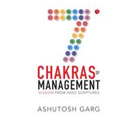 7 Chakras of Management: Wisdom from Indic Scriptures