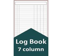 7 Column Log Book : Blank Notebook Paper, 5" x 8", 7 Column Log Book for Bookkeeping, Finances, or To Keep Track of Daily Activities, Multipurpose Logbook, Seven Column Journal 120 Pages