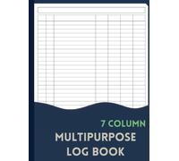 7 Column Multipurpose Log Book: Large Customizable Seven Blank Columnar Notebook to Track Mileage, Orders, Income, Expenses, Daily Tasks, Inventory, Time or Visitor Records | 110 Pages