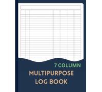 7 Column Multipurpose Log Book: Large Customizable Seven Blank Columnar Notebook to Track Mileage, Orders, Income, Expenses, Daily Tasks, Inventory, Time or Visitor Records | 110 Pages