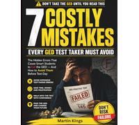 7 Costly Mistakes Every GED Test Taker Must Avoid - What No GED Test Prep Book Tells You: Practical Strategies for Busy Adult Learners and ESL Students.