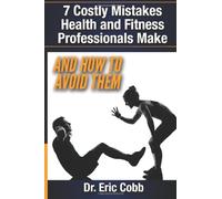 7 Costly Mistakes Health and Fitness Professionals Make: And How To Avoid them