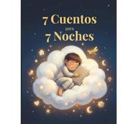 7 Cuentos para 7 Noches: “Historias mágicas para soñar, donde el amor y la imaginación se encuentran”