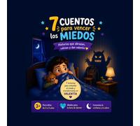 7 cuentos para vencer los miedos: Historias que abrazan, calman y dan valentía