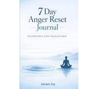 7 Day Anger Reset Journal: A guided path to calm clarity & control