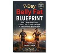 7-Day Belly Fat Blueprint: The Tactical Guide to Rapid Core Transformation, Metabolic Reset, and Sustainable Weight Loss (30-Day Action Plan Included)