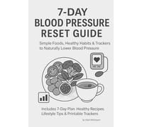 7-Day Blood Pressure Reset Plan: A Complete Meal & Lifestyle Guide to Naturally Lower Blood Pressure, Improve Heart Health, and Boost Energy