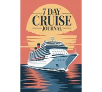 7 Day Cruise Journal: A Travel Keepsake for Port Adventures, Sea Days & Unforgettable Moments