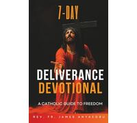 7-Day Deliverance Devotional: A Catholic Guide to Freedom