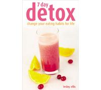 7-day Detox: Change Your Eating Habits for Life