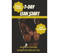 7 Day Lean Start book: Beginner Fitness Guide with Easy 7-Day Workouts, Weight Loss Tips, and Motivation to Build Healthy Habits