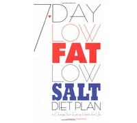 7-day Low Fat, Low-salt Diet Plan: To Change Your Eating Habits for Life