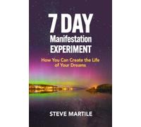 7 Day Manifestation Experiment: How You Can Create the Life of Your Dreams
