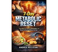 7-Day Metabolic Reset: Lose Belly Fat, Reduce Inflammation, and Restart Fat Burning Without the Gym (The Metabolic Reset Series)