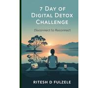 7 DAY OF DIGITAL DETOX CHALLENGE: DISCONNECT TO RECONNECT