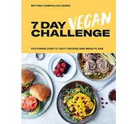 7 Day Vegan Challenge: The easy guide to going vegan: Featuring Over 70 Tasty Recipes and Menu Plans