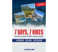 7 Days, 7 Hikes: An Epic Cape Town Adventure (The Authentic Cape Town Collection: Discovering Land, Sea, and Soul)