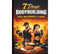 7 days Bodybuilding Meal and Workout Planner Bodybuilding Nutrition Guide for Beginners: Muscle Gain, Fat Loss, Meal Planning, Alvi Script: ... Plans, Fitness, and Healthy Lifestyle Guides)