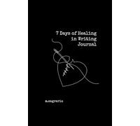 7 Days of Healing in Writing: A Guided Journal for Letting Go, Forgiveness, and Renewal