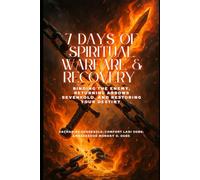 7 DAYS OF SPIRITUAL WARFARE & RECOVERY: Binding the Enemy, Returning Arrows Sevenfold, and Restoring Your Destiny