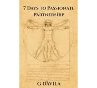 7 Days To A Passionate Partnership: Simple Daily Practices to Deepen Love and Connection (7 Day Series)