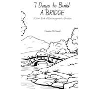 7 Days to Build A BRIDGE: A Short Book of Encouragement & Devotion