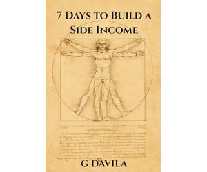 7 Days to Build a Side Income: Practical Ways to Create Reliable Income Fast (7 Day Series)