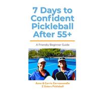 7 Days to Confident Pickleball After 55+: A Beginner Friendly Guide