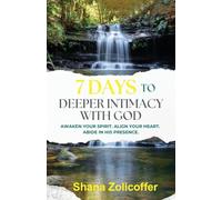 7 Days to Deeper Intimacy With God: Awaken your spirit. Align your heart. Abide in His presence.