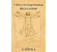7 Days To Emotional Regulation: A One-Week Plan to Stay Calm, Clear, and in Control (7 Day Series)