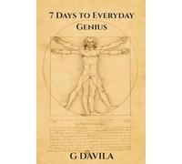 7 Days To Everyday Genius: Simple Practices to Strengthen Thinking and Creativity (7 Day Series)