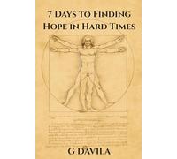 7 Days To Find Hope in Hard Times: A One Week Plan to Spark Hope, Courage, and Clarity (7 Day Series)