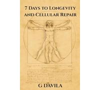 7 Days To Longetivity and Cellular Repair: Reclaim Vitality and Slow the Clock Through Cellular Renewal (7 Day Series)