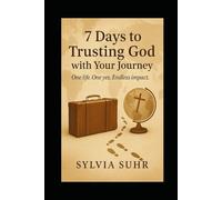 7 Days to Trusting God with Your Journey: One Life, One Yes, Endless Impact
