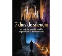 7 días de silencio: un viaje de transformación inspirado en la Semana Santa