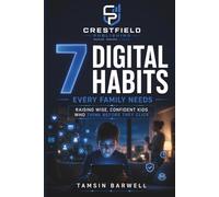 7 Digital Habits Every Family Needs: Raising Wise, Confident Kids Who Think Before They Click