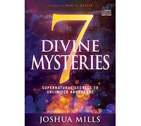 7 Divine Mysteries: Supernatural Secrets to Unlimited Abundance