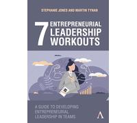 7 Entrepreneurial Leadership Workouts: A Guide to Developing Entrepreneurial Leadership in Teams