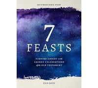 7 Feasts: Finding Christ in the Sacred Celebrations of the Old Testament