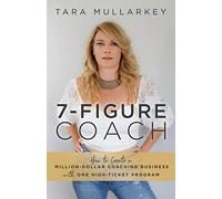 7-Figure Coach: How to Create a Million-Dollar Coaching Business with One High-Ticket Program