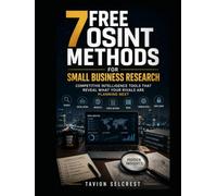 7 Free OSINT Methods for Small Business Research: Competitive Intelligence Tools That Reveal What Your Rivals Are Planning Next