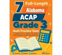 7 Full-Length Alabama ACAP Grade 3 Math Practice Tests: Your Path to Confidence, Mastery, and Top Scores on the Alabama ACAP Exam