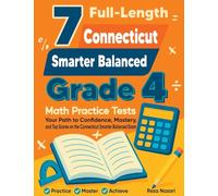 7 Full-Length Connecticut Smarter Balanced Grade 4 Math Practice Tests: Your Path to Confidence, Mastery, and Top Scores on the Connecticut Smarter Balanced Exam