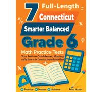 7 Full-Length Connecticut Smarter Balanced Grade 6 Math Practice Tests: Your Path to Confidence, Mastery, and Top Scores on the Connecticut Smarter Balanced Exam