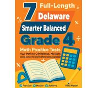 7 Full-Length Delaware Smarter Balanced Grade 4 Math Practice Tests: Your Path to Confidence, Mastery, and Top Scores on the Delaware Smarter Balanced Exam