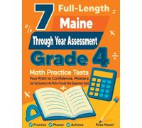 7 Full-Length Maine Through Year Assessment Grade 4 Math Practice Tests: Your Path to Confidence, Mastery, and Top Scores on the Maine Through Year Assessment Exam