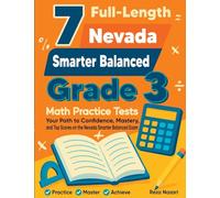 7 Full-Length Nevada Smarter Balanced Grade 3 Math Practice Tests: Your Path to Confidence, Mastery, and Top Scores on the Nevada Smarter Balanced Exam